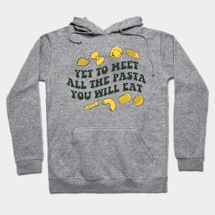 Yet To Meet All the Pasta you Will Eat Hoodie